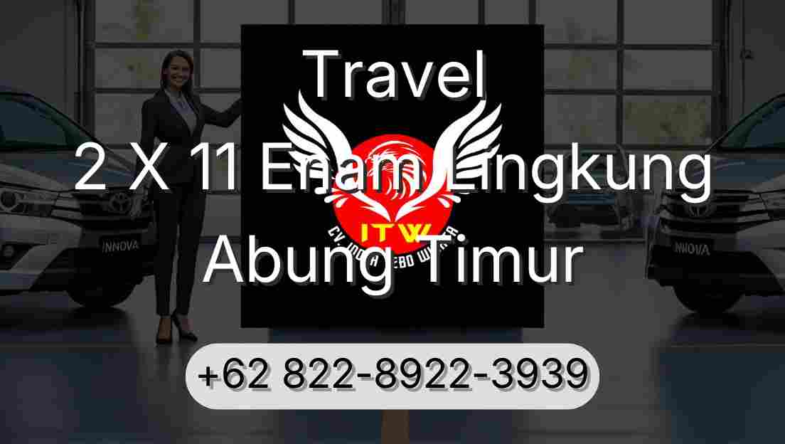 Travel 2 X 11 Enam Lingkung Abung Timur