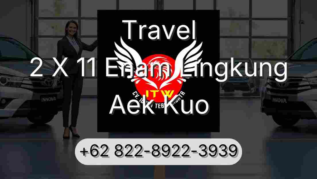 Travel 2 X 11 Enam Lingkung Aek Kuo