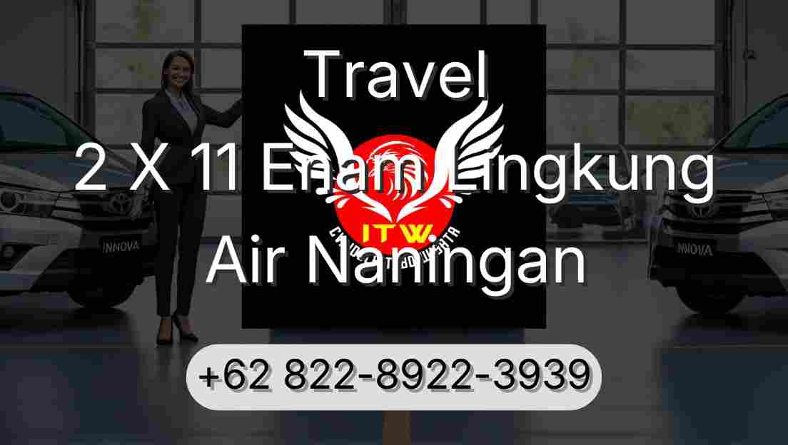 Travel 2 X 11 Enam Lingkung Air Naningan