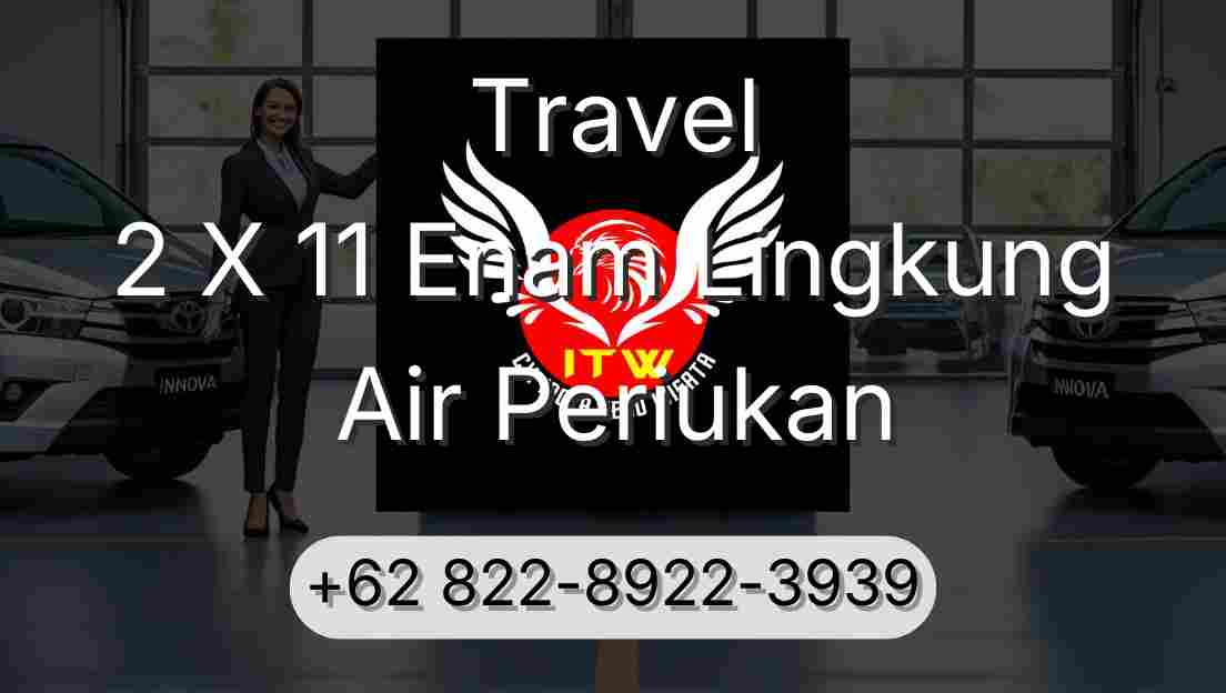 Travel 2 X 11 Enam Lingkung Air Periukan