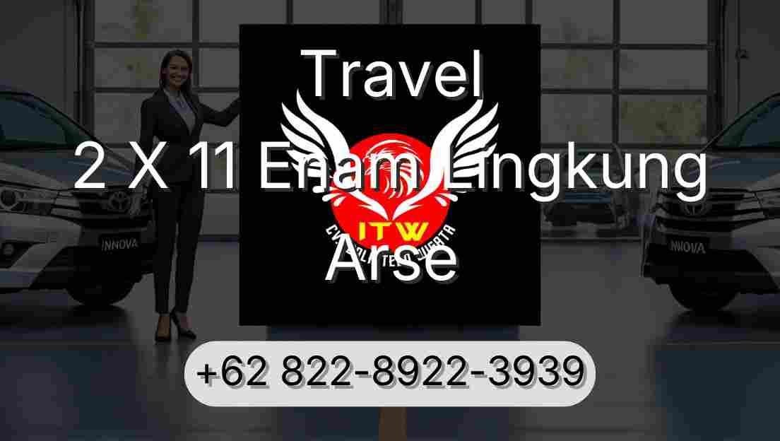 Travel 2 X 11 Enam Lingkung Arse