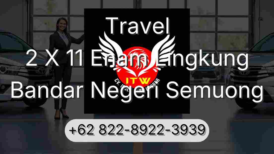 Travel 2 X 11 Enam Lingkung Bandar Negeri Semuong