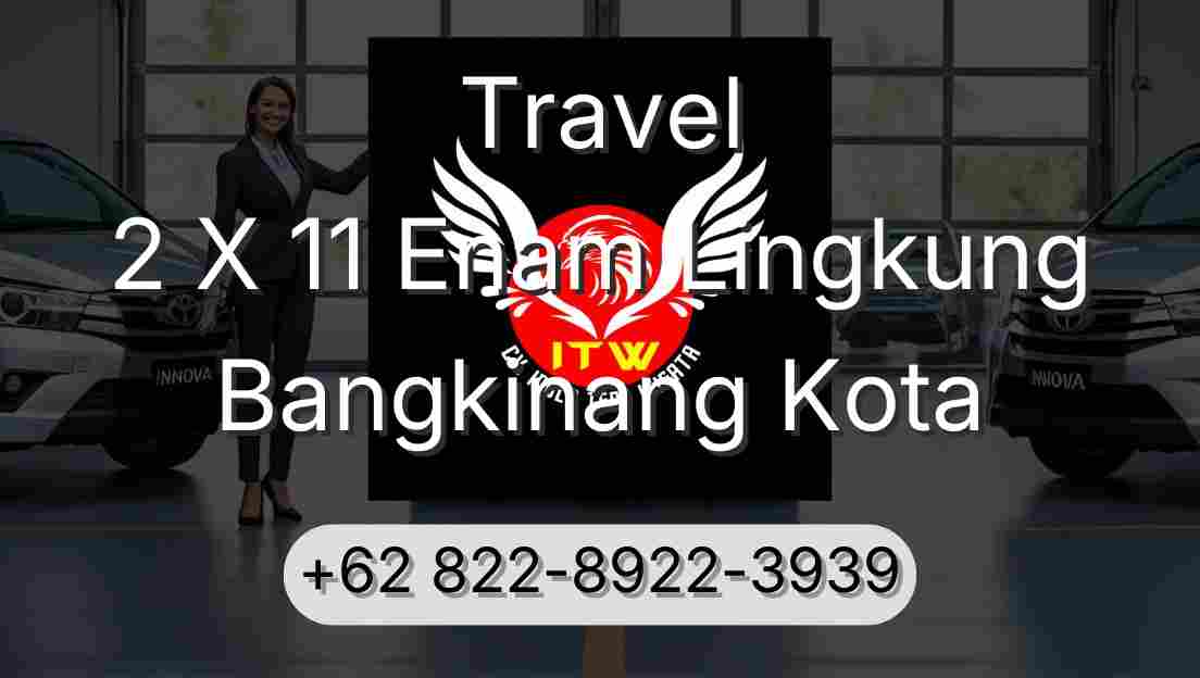 Travel 2 X 11 Enam Lingkung Bangkinang Kota