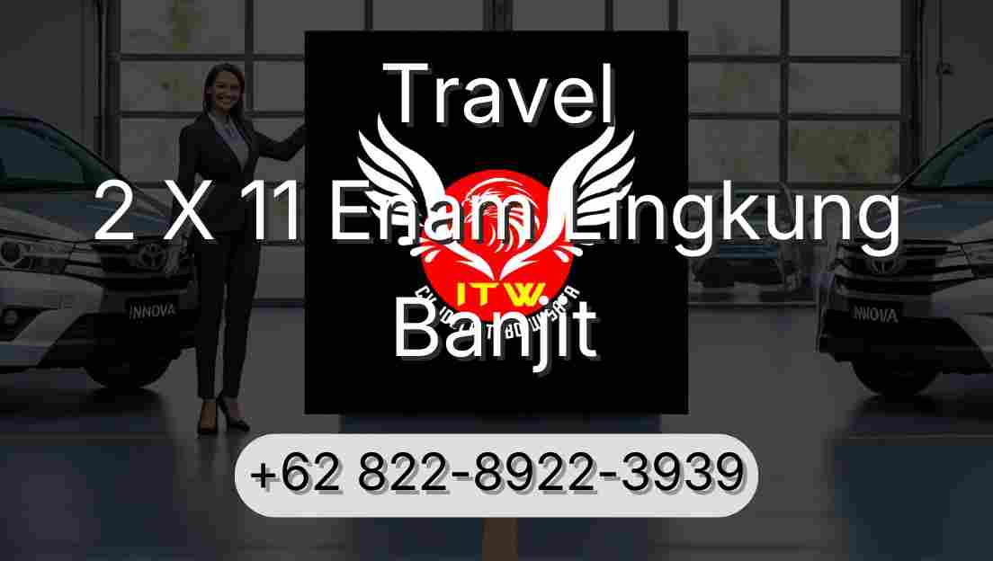 Travel 2 X 11 Enam Lingkung Banjit