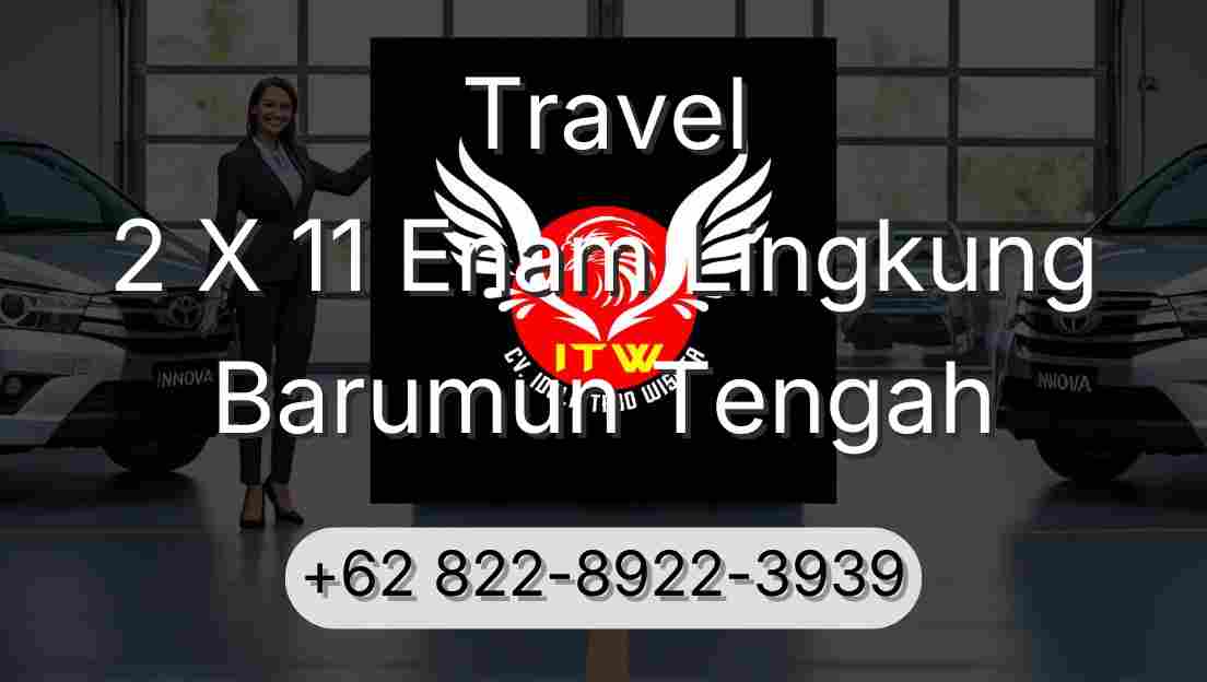 Travel 2 X 11 Enam Lingkung Barumun Tengah