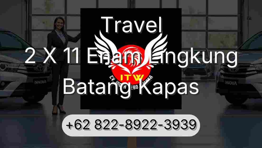 Travel 2 X 11 Enam Lingkung Batang Kapas