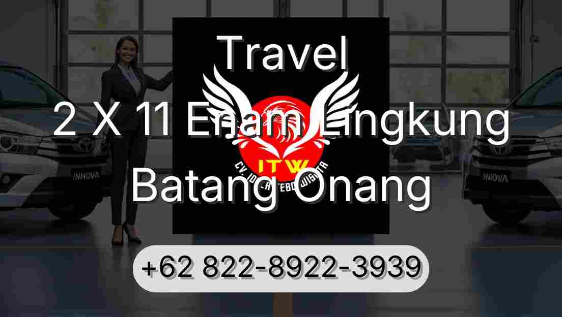Travel 2 X 11 Enam Lingkung Batang Onang