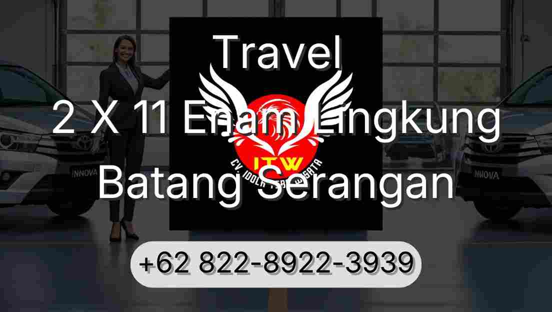 Travel 2 X 11 Enam Lingkung Batang Serangan