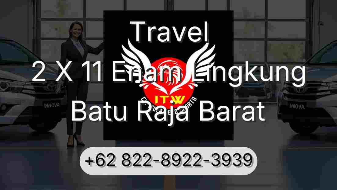 Travel 2 X 11 Enam Lingkung Batu Raja Barat