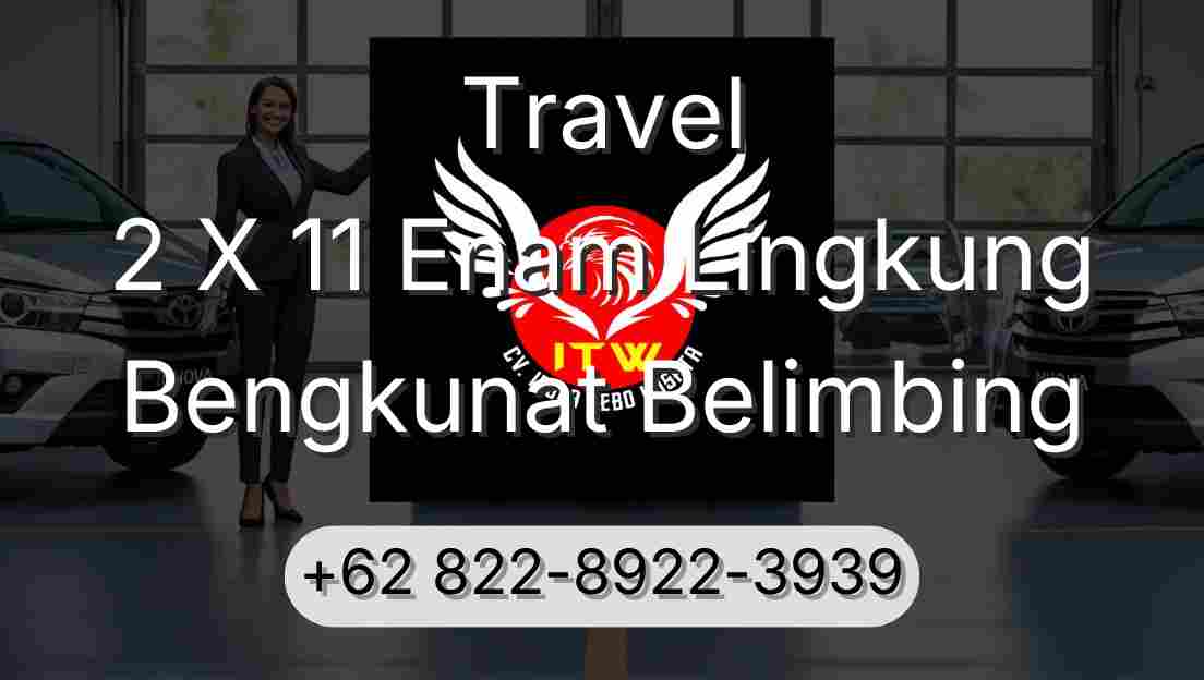 Travel 2 X 11 Enam Lingkung Bengkunat Belimbing