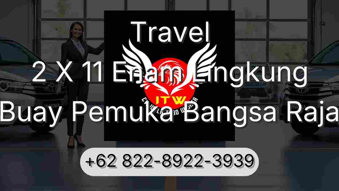 Travel 2 X 11 Enam Lingkung Buay Pemuka Bangsa Raja
