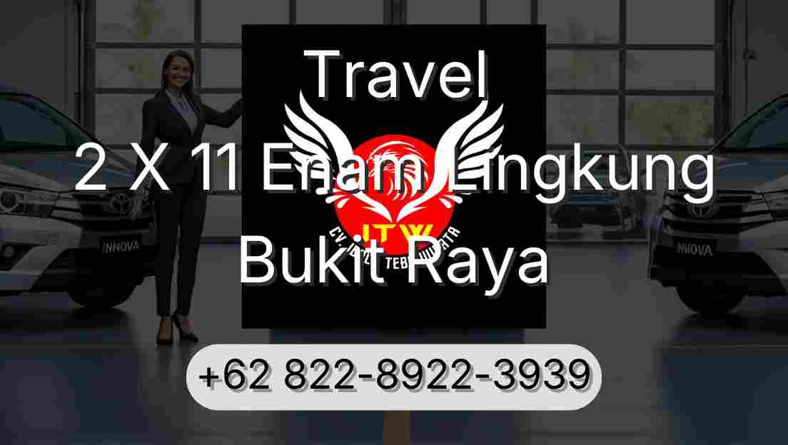 Travel 2 X 11 Enam Lingkung Bukit Raya
