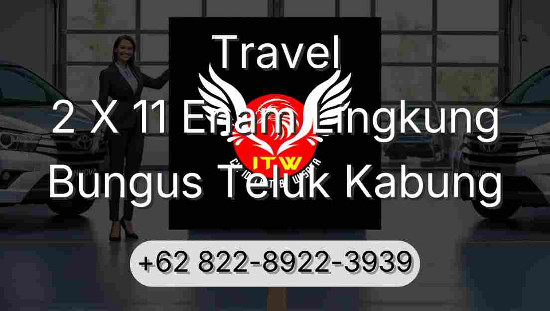Travel 2 X 11 Enam Lingkung Bungus Teluk Kabung