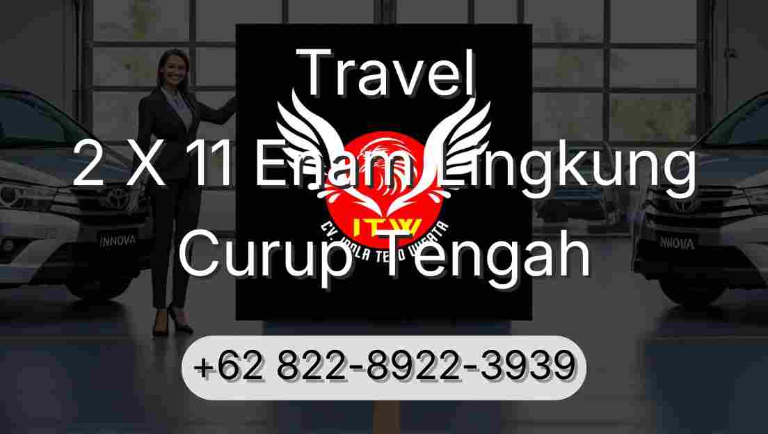 Travel 2 X 11 Enam Lingkung Curup Tengah