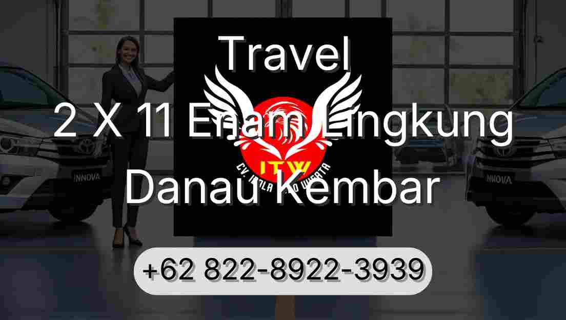 Travel 2 X 11 Enam Lingkung Danau Kembar
