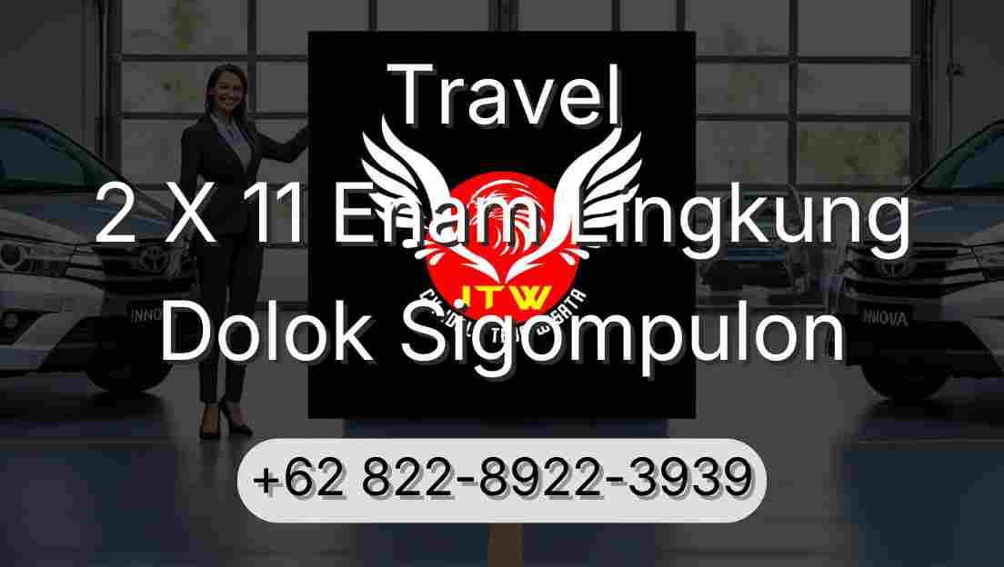 Travel 2 X 11 Enam Lingkung Dolok Sigompulon