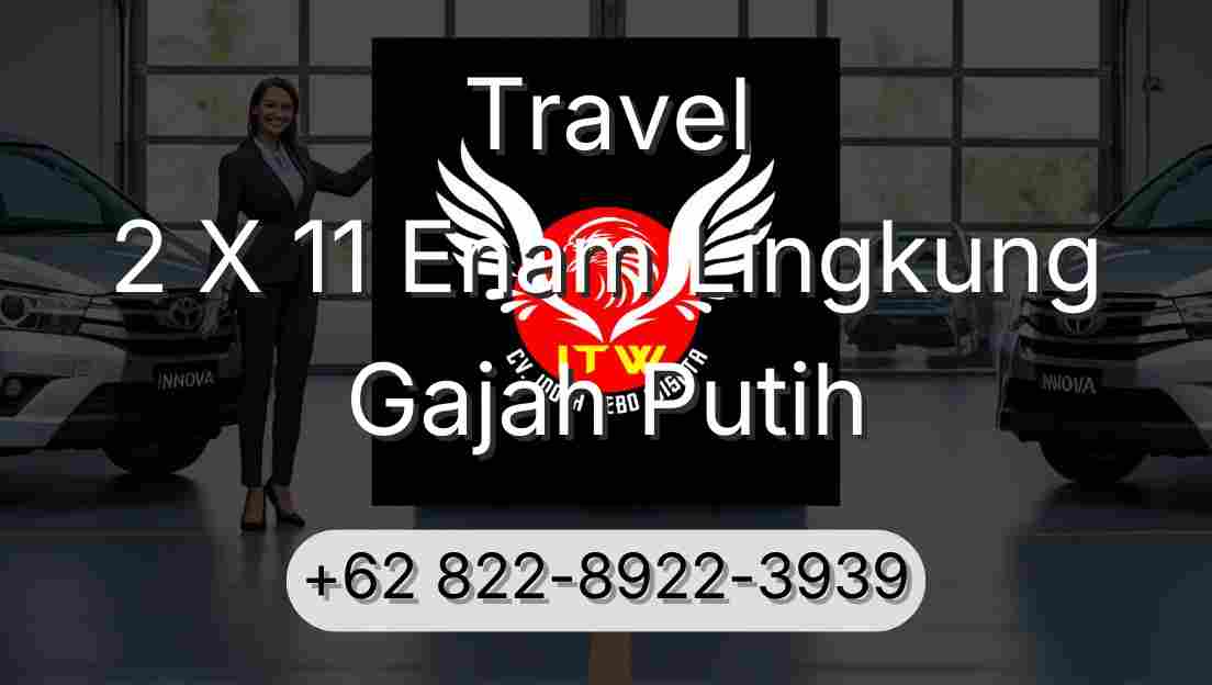 Travel 2 X 11 Enam Lingkung Gajah Putih