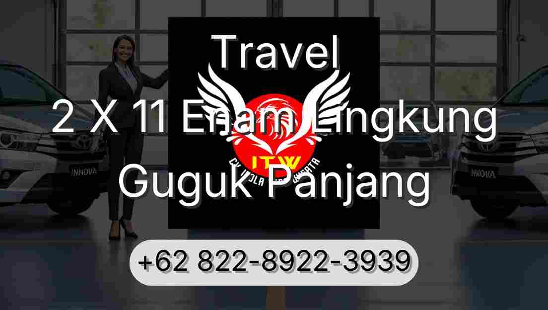 Travel 2 X 11 Enam Lingkung Guguk Panjang