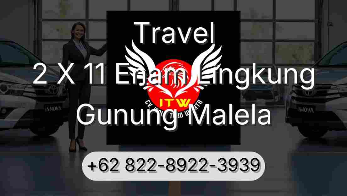 Travel 2 X 11 Enam Lingkung Gunung Malela