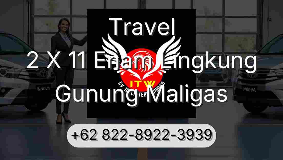 Travel 2 X 11 Enam Lingkung Gunung Maligas