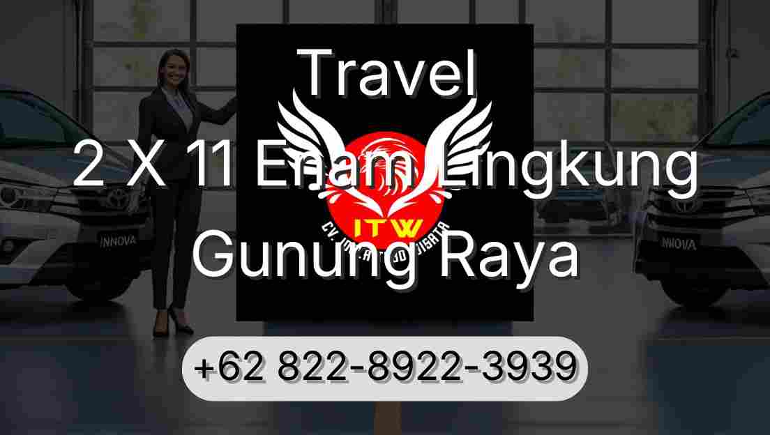 Travel 2 X 11 Enam Lingkung Gunung Raya