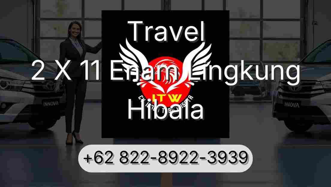 Travel 2 X 11 Enam Lingkung Hibala