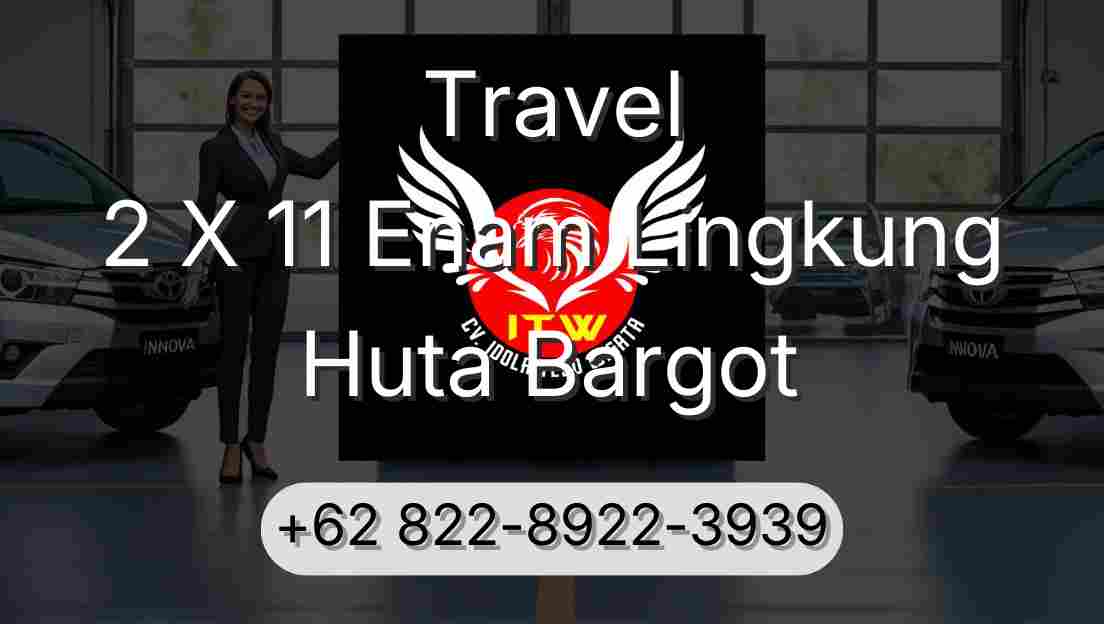 Travel 2 X 11 Enam Lingkung Huta Bargot
