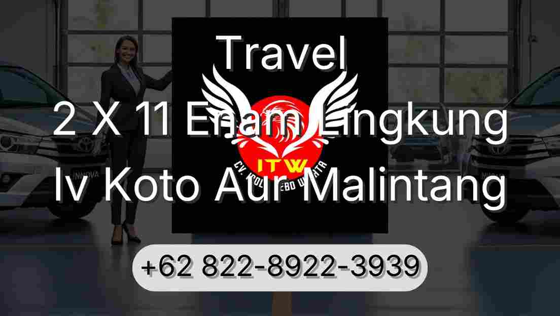 Travel 2 X 11 Enam Lingkung Iv Koto Aur Malintang