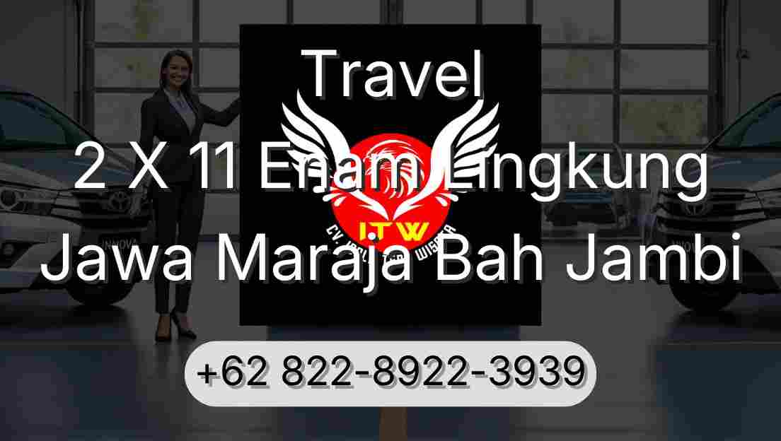 Travel 2 X 11 Enam Lingkung Jawa Maraja Bah Jambi
