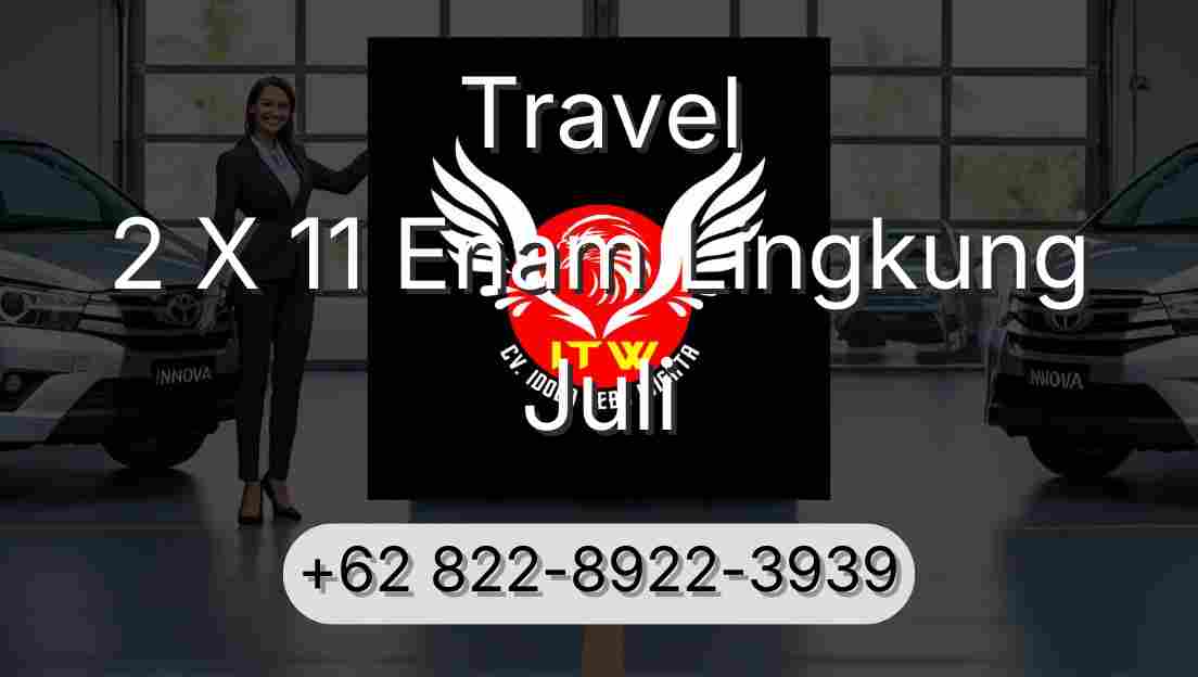 Travel 2 X 11 Enam Lingkung Juli