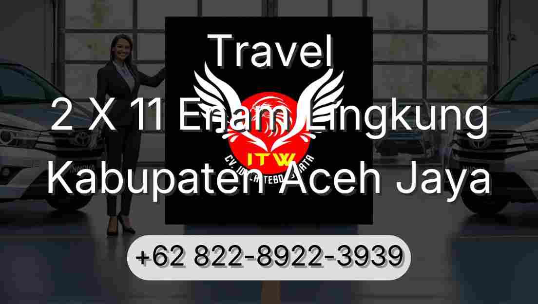 Travel 2 X 11 Enam Lingkung Kabupaten Aceh Jaya