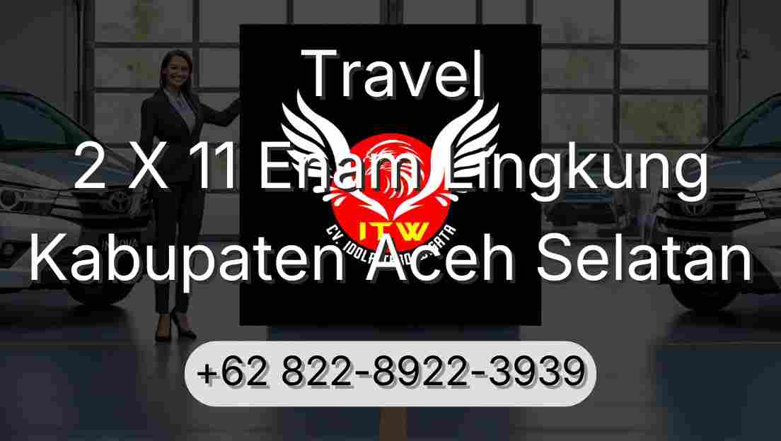Travel 2 X 11 Enam Lingkung Kabupaten Aceh Selatan