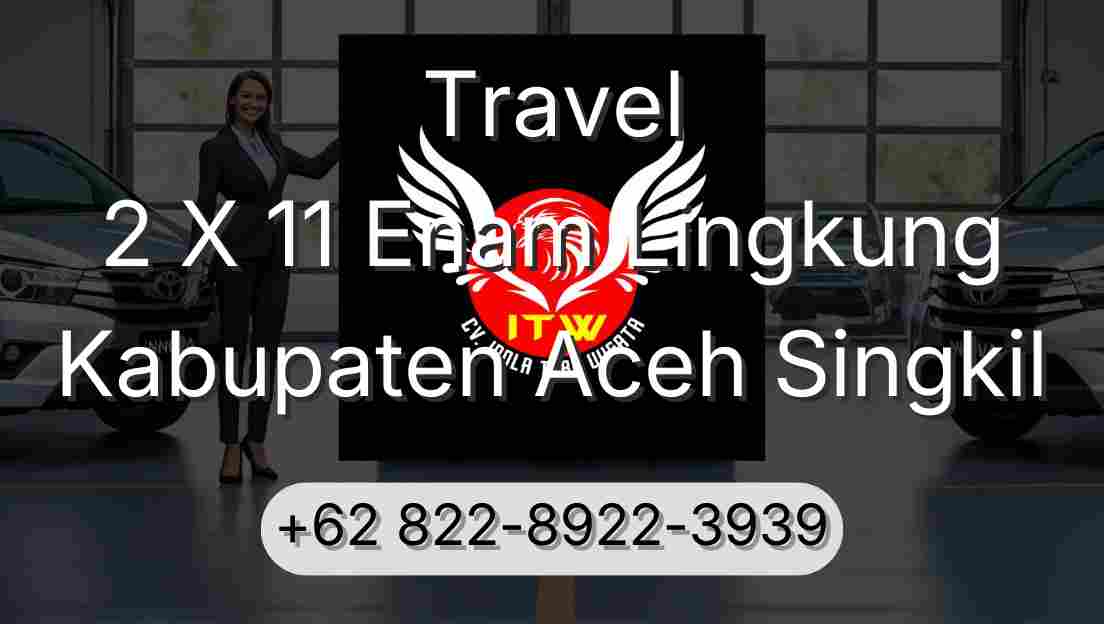 Travel 2 X 11 Enam Lingkung Kabupaten Aceh Singkil