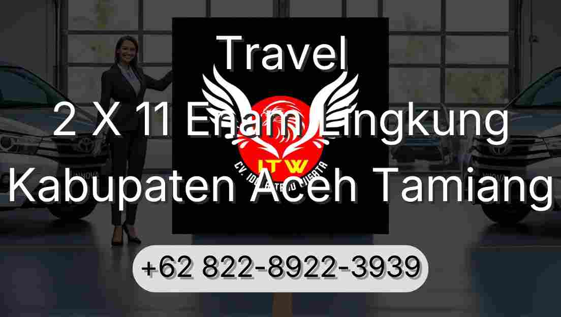 Travel 2 X 11 Enam Lingkung Kabupaten Aceh Tamiang
