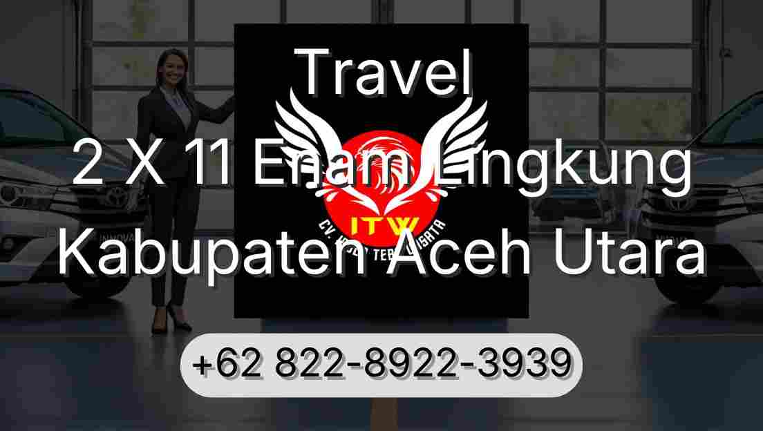 Travel 2 X 11 Enam Lingkung Kabupaten Aceh Utara
