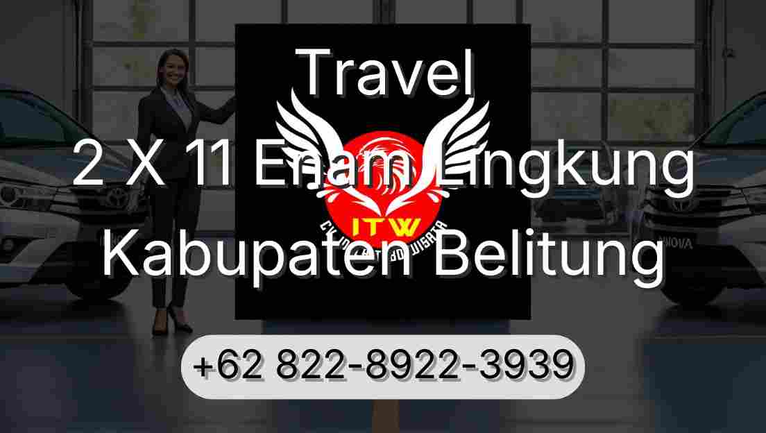 Travel 2 X 11 Enam Lingkung Kabupaten Belitung