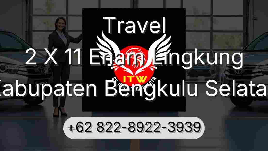 Travel 2 X 11 Enam Lingkung Kabupaten Bengkulu Selatan