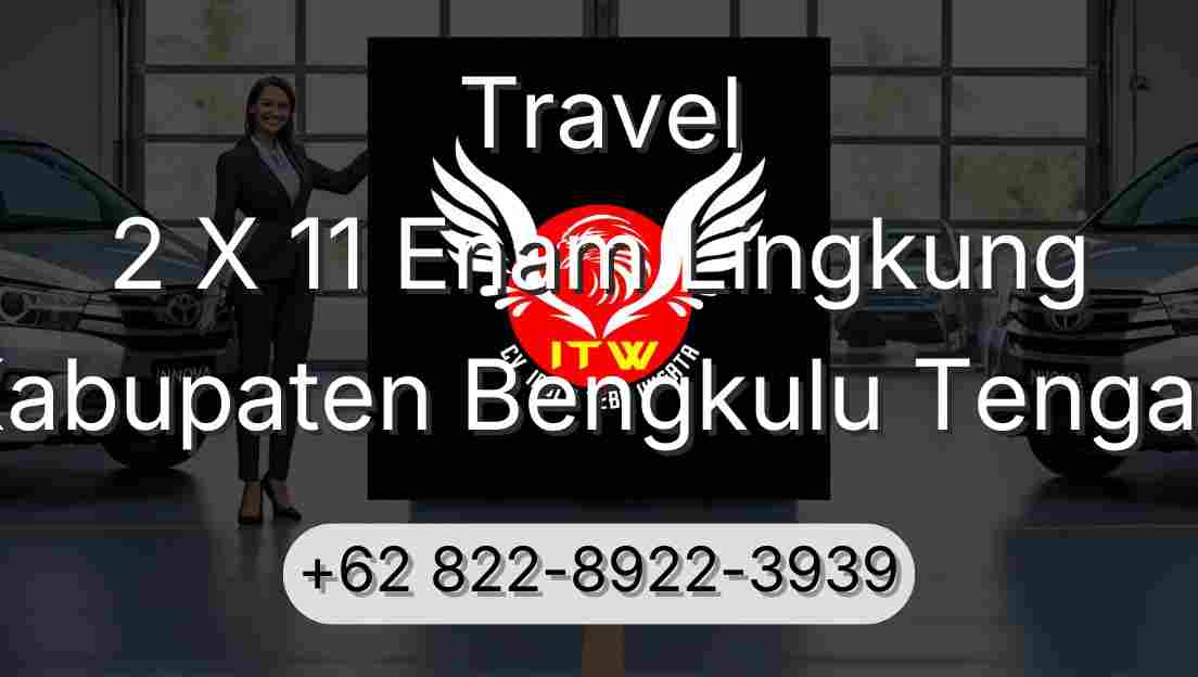 Travel 2 X 11 Enam Lingkung Kabupaten Bengkulu Tengah