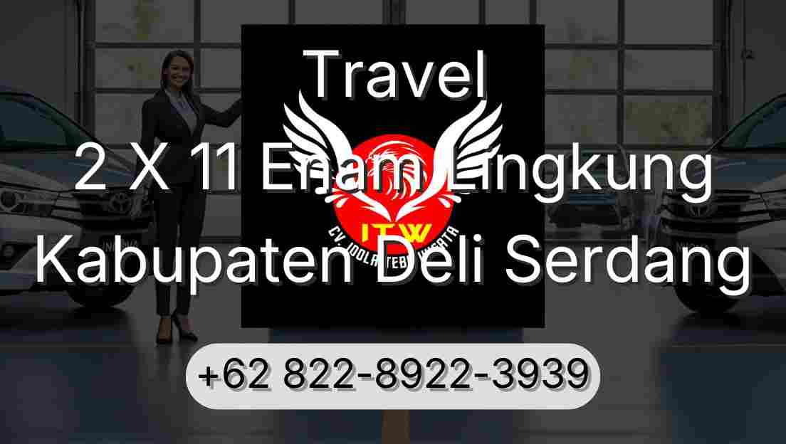 Travel 2 X 11 Enam Lingkung Kabupaten Deli Serdang