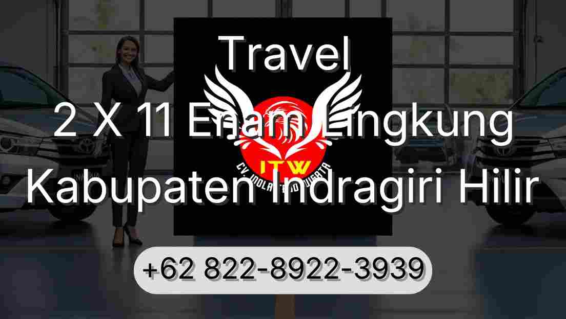 Travel 2 X 11 Enam Lingkung Kabupaten Indragiri Hilir
