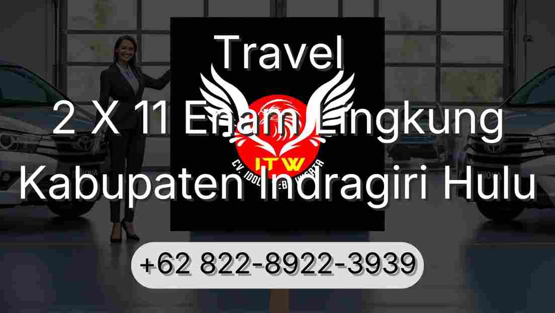 Travel 2 X 11 Enam Lingkung Kabupaten Indragiri Hulu
