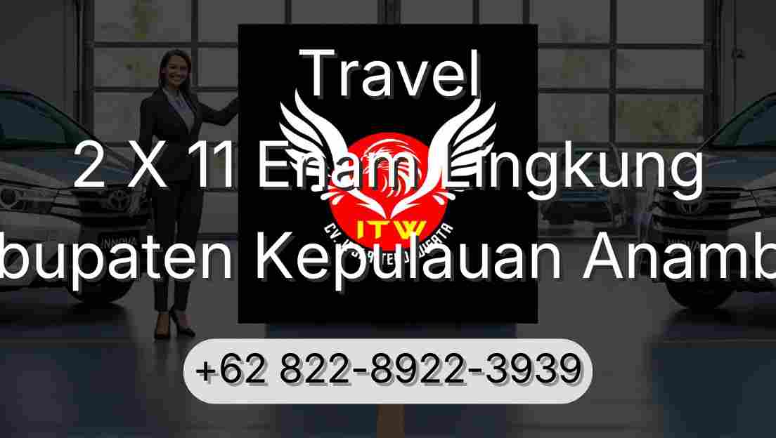 Travel 2 X 11 Enam Lingkung Kabupaten Kepulauan Anambas