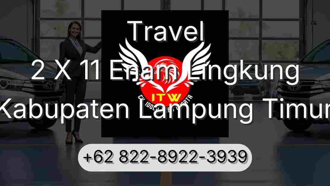 Travel 2 X 11 Enam Lingkung Kabupaten Lampung Timur