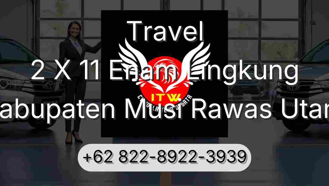 Travel 2 X 11 Enam Lingkung Kabupaten Musi Rawas Utara