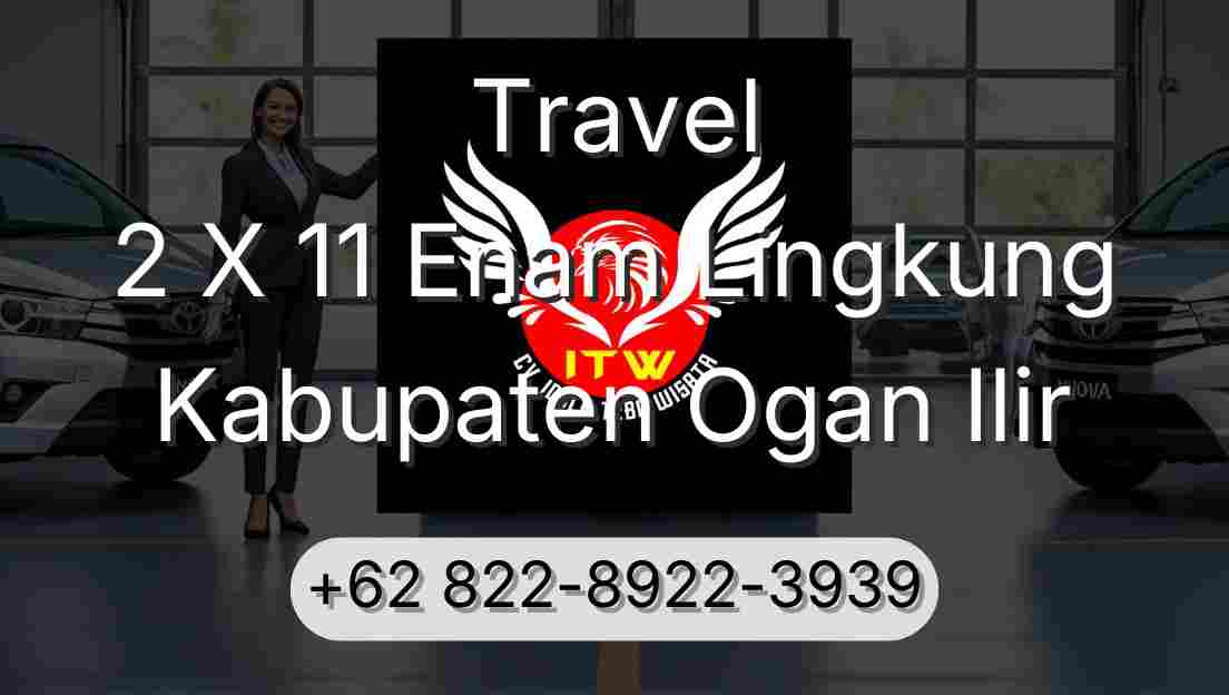 Travel 2 X 11 Enam Lingkung Kabupaten Ogan Ilir
