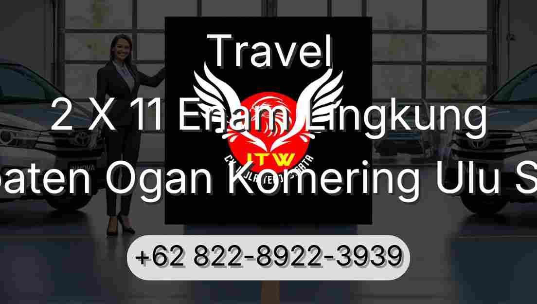 Travel 2 X 11 Enam Lingkung Kabupaten Ogan Komering Ulu Selatan