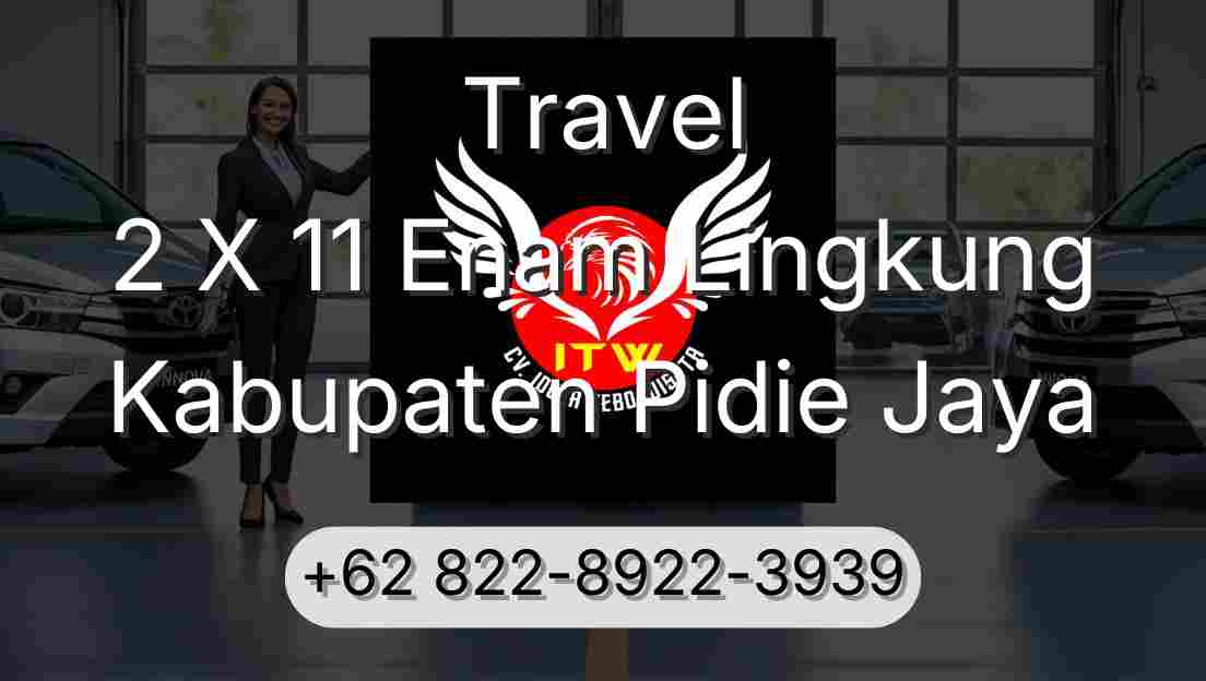 Travel 2 X 11 Enam Lingkung Kabupaten Pidie Jaya