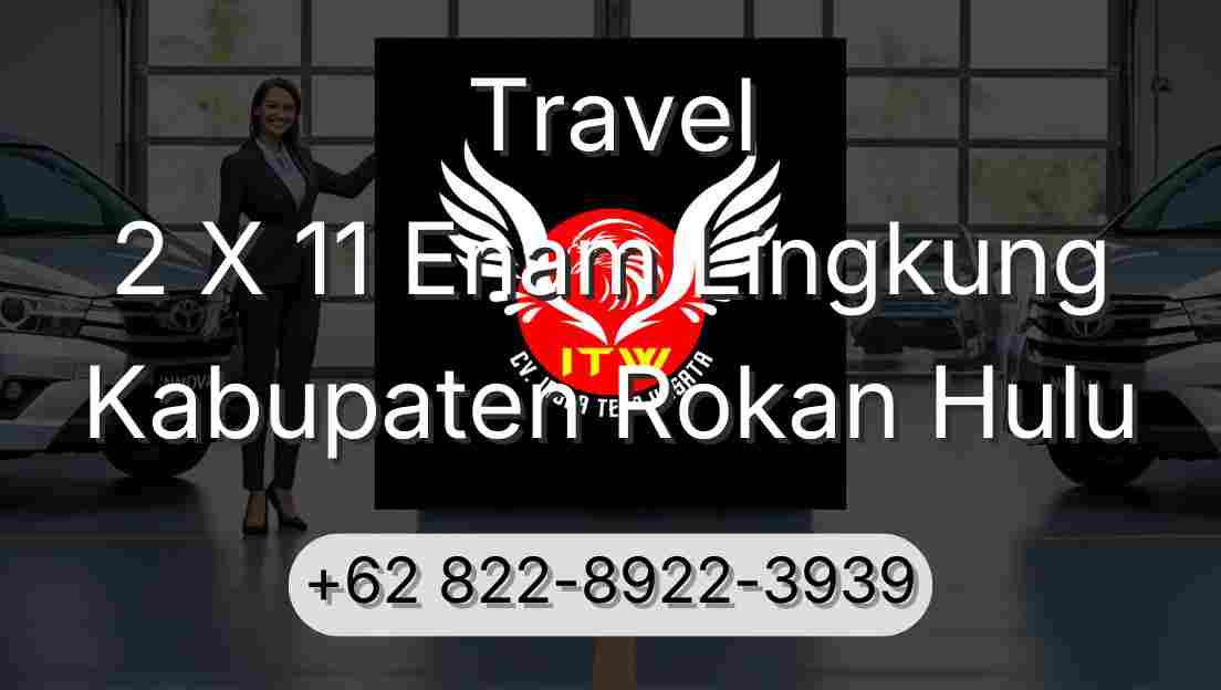 Travel 2 X 11 Enam Lingkung Kabupaten Rokan Hulu