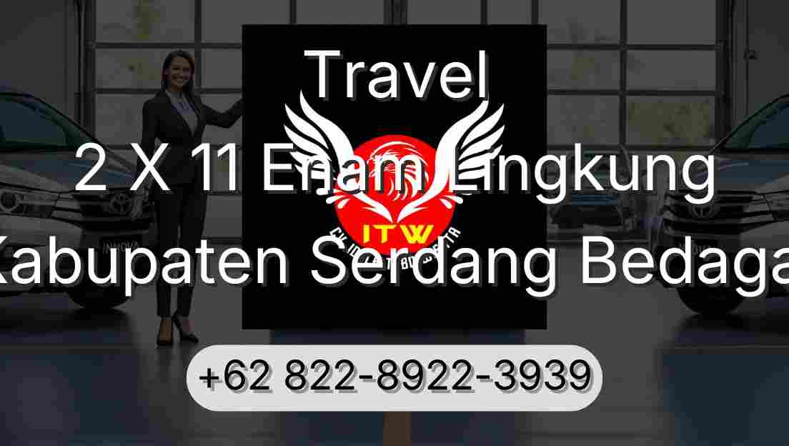 Travel 2 X 11 Enam Lingkung Kabupaten Serdang Bedagai