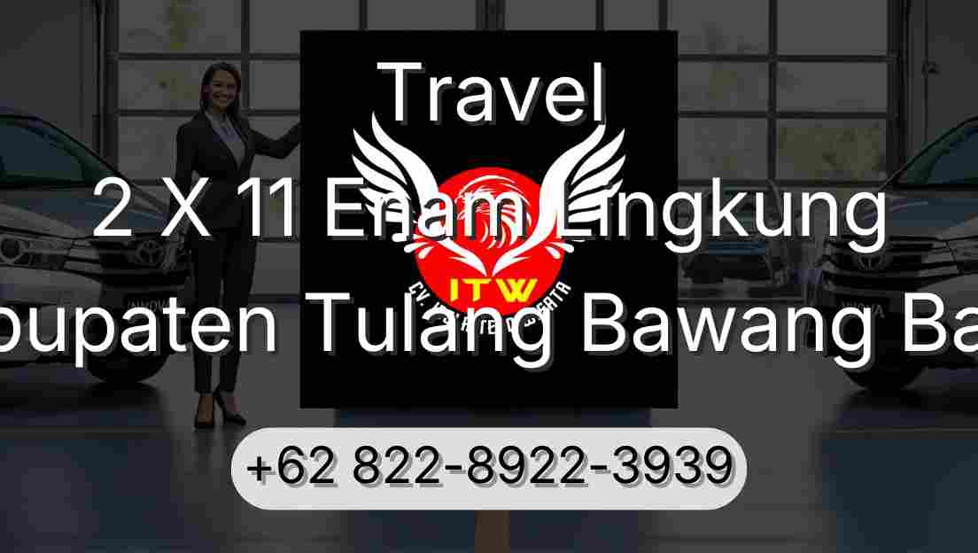 Travel 2 X 11 Enam Lingkung Kabupaten Tulang Bawang Barat